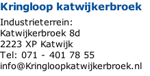 Kringloop katwijkerbroek  Industrieterrein: Katwijkerbroek 8d 2223 XP Katwijk Tel: 071 - 401 78 55 info@Kringloopkatwijkerbroek.nl